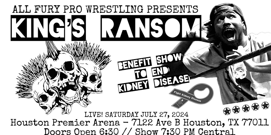 All Fury Pro Wrestling presents King’s Ransom – Live Tonight (7/27) at Houston Premier&nbsp;Arena